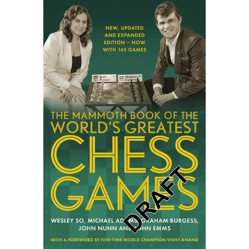 The Mammoth Book of the World's Greatest Chess Games: New, Updated and Expanded Edition - Now with 145 Games