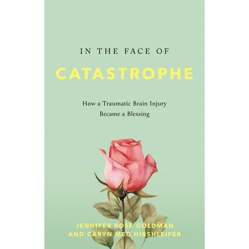 In the Face of Catastrophe: How a Traumatic Brain Injury Became a Blessing