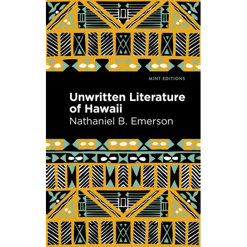 Unwritten Literature of Hawaii: The Sacred Songs of the Hula