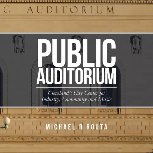 Public Auditorium: Cleveland's City Center for Industry, Community and Music