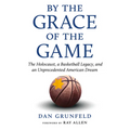 By the Grace of the Game: The Holocaust, a Basketball Legacy, and an Unprecedented American Dream
