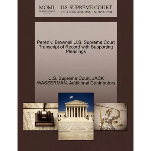 Perez V. Brownell U.S. Supreme Court Transcript of Record with Supporting Pleadings