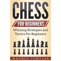 Chess for Beginners: Winning Strategies and Tactics for Beginners