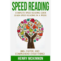 Speed Reading: Complete Speed Reading Guide Learn Speed Reading In A Week! 300% Faster and Comprehend Everything!