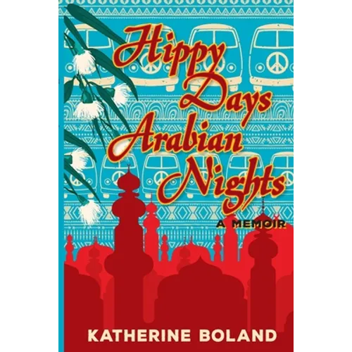Hippy Days, Arabian Nights: From life in the bush to love on the Nile