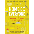 Home EC for Everyone: Practical Life Skills in 118 Projects: Cooking - Sewing - Laundry & Clothing - Domestic Arts - Life Skills