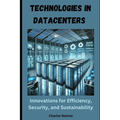 Technologies in Data Centers: Innovations for Efficiency, Security, and Sustainability