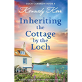 Inheriting the Cottage by the Loch: A totally gripping and heart-warming Scottish romance
