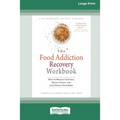 Food Addiction Recovery Workbook: How to Manage Cravings, Reduce Stress, and Stop Hating Your Body (16pt Large Print Edition)
