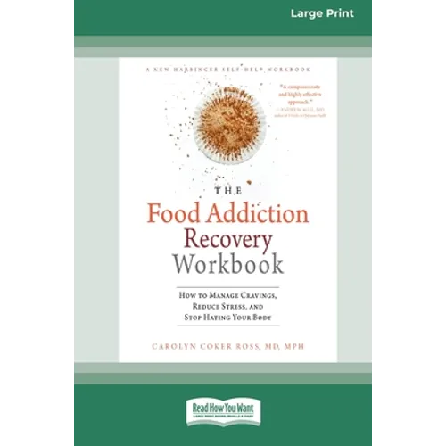 Food Addiction Recovery Workbook: How to Manage Cravings, Reduce Stress, and Stop Hating Your Body (16pt Large Print Edition)