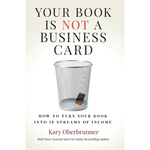 Your Book is Not a Business Card: How to Turn your Book into 18 Streams of Income - Hardcover