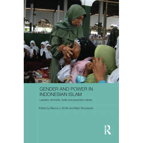 Gender and Power in Indonesian Islam: Leaders, Feminists, Sufis and Pesantren Selves