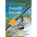 Dragonfly Behavior: Discovering the Dynamic Life of an Ancient Order of Insects