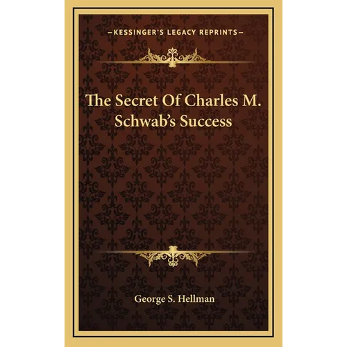 The Secret Of Charles M. Schwab's Success