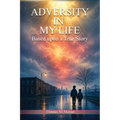 Adversity In My Life: Based upon a True Story