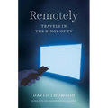 Remotely: Travels in the Binge of TV