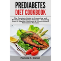 Prediabetes Diet Cookbook: The Complete Guide to Preventing and Reversing Prediabetes Naturally - Including Over 80 Healthy, Delicious and Proven