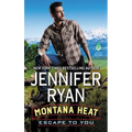 Montana Heat: Escape to You: A Montana Heat Novel