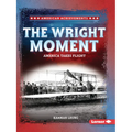 The Wright Moment: America Takes Flight