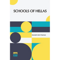 Schools Of Hellas: An Essay On The Practice And Theory Of Ancient Greek Education From 600 To 300 B.C. Edited By M. J. Rendall With A Preface By A. W.