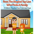 Roar, The Magical Toy Lion Who Finds A Family: A Children's Story Book About A Kid's Best Friend