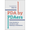 PDA by Pdaers: From Anxiety to Avoidance and Masking to Meltdowns