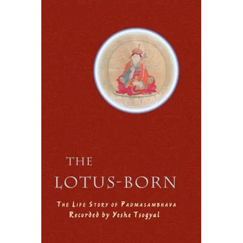 The Lotus-Born: The Life Story of Padmasambhava