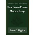 Four Lesser-Known Masonic Essays (Foundations of Freemasonry Series)