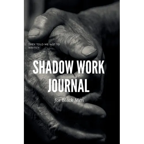 Shadow Work Journal; For Black Men: When you don't want to talk about it
