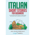 Italian Short Stories for Beginners Volume 2: 20 Captivating Short Stories to Learn Italian & Grow Your Vocabulary the Fun Way!