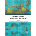 Ireland, Slavery, Anti-Slavery and Empire