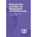 Manuel des Comités de Règlement des Différends: Guide des bonnes pratiques et des procédures