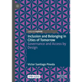 Inclusion and Belonging in Cities of Tomorrow: Governance and Access by Design