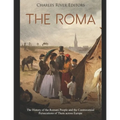 The Roma: The History of the Romani People and the Controversial Persecutions of Them across Europe