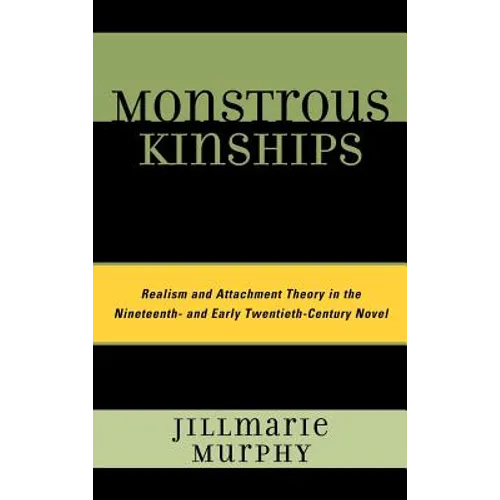 Monstrous Kinships: Realism and Attachment Theory in the Nineteenth and Early Twentieth Century Novel
