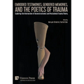 Embodied Testimonies, Gendered Memories, and the Poetics of Trauma: Exploring the Intersection of Deconstructionist and Postcolonial Trauma Theory
