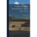 Pioneers and Prominent Men of Utah: Comprising Photographs, Genealogies, Biographies ... the Early History of the Church of Jesus Christ of Latter-day