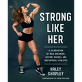 Strong Like Her: A Celebration of Rule Breakers, History Makers, and Unstoppable Athletes