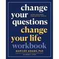 Change Your Questions, Change Your Life Workbook: Master Your Mindset Using Question Thinking