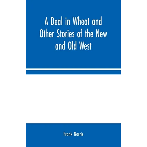 A Deal in Wheat and Other Stories of the New and Old West