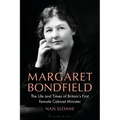 Margaret Bondfield: The Life and Times of Britain's First Female Cabinet Minister