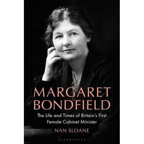 Margaret Bondfield: The Life and Times of Britain's First Female Cabinet Minister