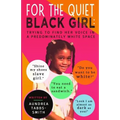For the Quiet Black Girl: : Trying to Find Her Voice in a Predominately White Space
