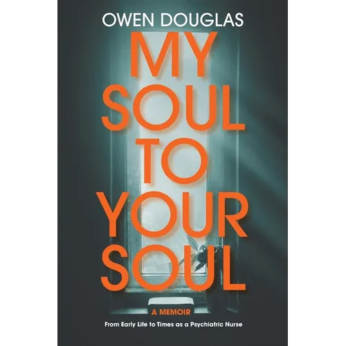 My Soul To Your Soul: From Early Life to Times as a Psychiatric Nurse
