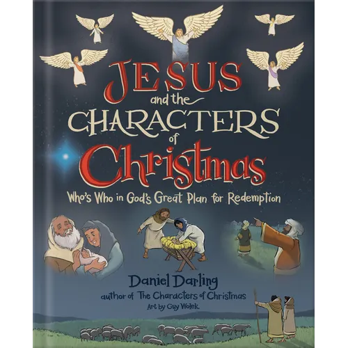 Jesus and the Characters of Christmas: Who's Who in God's Great Plan for Redemption
