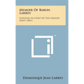 Memoir of Baron Larrey: Surgeon-In-Chief of the Grande Army (1861)