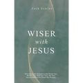 Wiser with Jesus: Overcoming the Temptations That Hinder Your Relationships, Steal Your Time, Mar Your Decision-Making and Thwart Your Purpose