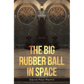 The Big Rubber Ball in Space