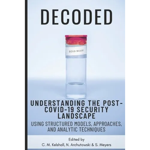Decoded: Understanding the Post-COVID-19 Security Landscape Using Structured Models, Approaches and Analytic Techniques