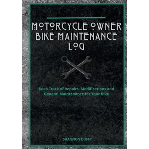Motorcycle Owner Bike Maintenance Log: Keep Track of Repairs, Modifications and General Maintenance for Your Bike